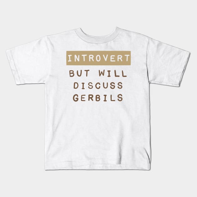 Introvert but will discuss gerbils Kids T-Shirt by Becky-Marie